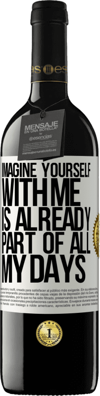 39,95 € Free Shipping | Red Wine RED Edition MBE Reserve Imagine yourself with me is already part of all my days White Label. Customizable label Reserve 12 Months Harvest 2015 Tempranillo