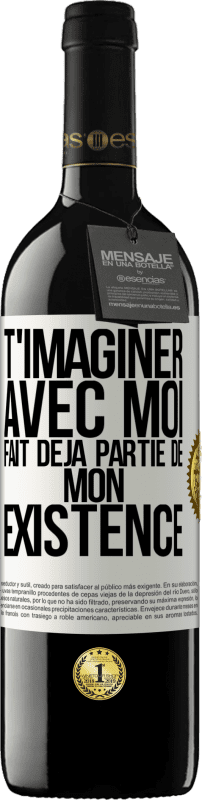 39,95 € Envoi gratuit | Vin rouge Édition RED MBE Réserve T'imaginer avec moi fait déjà partie de mon existence Étiquette Blanche. Étiquette personnalisable Réserve 12 Mois Récolte 2015 Tempranillo