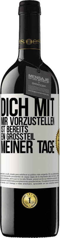 39,95 € Kostenloser Versand | Rotwein RED Ausgabe MBE Reserve Dich mit mir vorzustellen ist bereits ein Großteil meiner Tage Weißes Etikett. Anpassbares Etikett Reserve 12 Monate Ernte 2015 Tempranillo