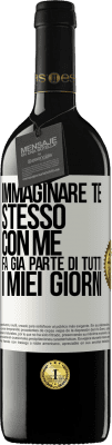 39,95 € Spedizione Gratuita | Vino rosso Edizione RED MBE Riserva Immaginare te stesso con me fa già parte di tutti i miei giorni Etichetta Bianca. Etichetta personalizzabile Riserva 12 Mesi Raccogliere 2015 Tempranillo