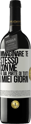 39,95 € Spedizione Gratuita | Vino rosso Edizione RED MBE Riserva Immaginare te stesso con me fa già parte di tutti i miei giorni Etichetta Bianca. Etichetta personalizzabile Riserva 12 Mesi Raccogliere 2016 Tempranillo