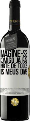 39,95 € Envio grátis | Vinho tinto Edição RED MBE Reserva Imagine-se comigo já faz parte de todos os meus dias Etiqueta Branca. Etiqueta personalizável Reserva 12 Meses Colheita 2016 Tempranillo