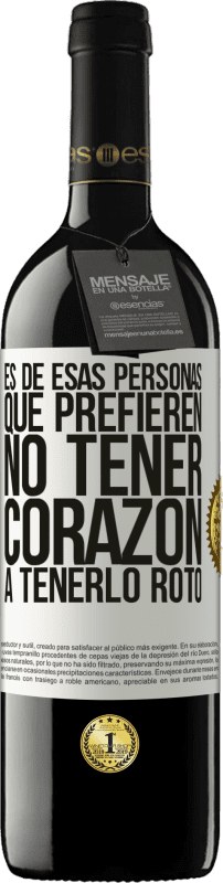 39,95 € Envío gratis | Vino Tinto Edición RED MBE Reserva Es de esas personas que prefieren no tener corazón a tenerlo roto Etiqueta Blanca. Etiqueta personalizable Reserva 12 Meses Cosecha 2015 Tempranillo