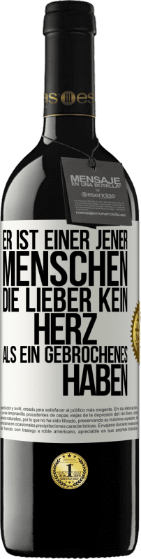 39,95 € Kostenloser Versand | Rotwein RED Ausgabe MBE Reserve Er ist einer jener Menschen, die lieber kein Herz als ein Gebrochenes haben Weißes Etikett. Anpassbares Etikett Reserve 12 Monate Ernte 2015 Tempranillo