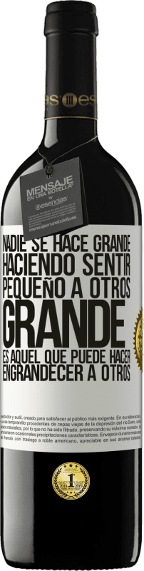 39,95 € Envío gratis | Vino Tinto Edición RED MBE Reserva Nadie se hace grande haciendo sentir pequeño a otros. Grande es aquel que puede hacer engrandecer a otros Etiqueta Blanca. Etiqueta personalizable Reserva 12 Meses Cosecha 2015 Tempranillo