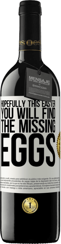 39,95 € Free Shipping | Red Wine RED Edition MBE Reserve Hopefully this Easter you will find the missing eggs White Label. Customizable label Reserve 12 Months Harvest 2015 Tempranillo