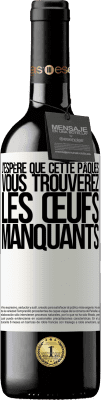 39,95 € Envoi gratuit | Vin rouge Édition RED MBE Réserve J'espère que cette Pâques, vous trouverez les œufs manquants Étiquette Blanche. Étiquette personnalisable Réserve 12 Mois Récolte 2014 Tempranillo