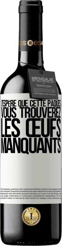 39,95 € Envoi gratuit | Vin rouge Édition RED MBE Réserve J'espère que cette Pâques, vous trouverez les œufs manquants Étiquette Blanche. Étiquette personnalisable Réserve 12 Mois Récolte 2015 Tempranillo