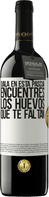 39,95 € Envío gratis | Vino Tinto Edición RED MBE Reserva Ojalá en esta Pascua encuentres los huevos que te faltan Etiqueta Blanca. Etiqueta personalizable Reserva 12 Meses Cosecha 2015 Tempranillo