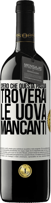 39,95 € Spedizione Gratuita | Vino rosso Edizione RED MBE Riserva Spero che questa Pasqua troverai le uova mancanti Etichetta Bianca. Etichetta personalizzabile Riserva 12 Mesi Raccogliere 2015 Tempranillo