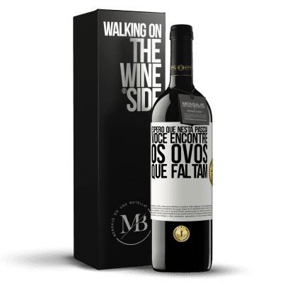 «Espero que nesta Páscoa você encontre os ovos que faltam» Edição RED MBE Reserva