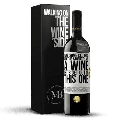 «Take some clothes, a lot of strength and a wine. Let's get out of this one» RED Edition MBE Reserve