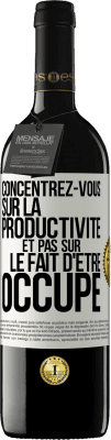 39,95 € Envoi gratuit | Vin rouge Édition RED MBE Réserve Concentrez-vous sur la productivité et pas sur le fait d'être occupé Étiquette Blanche. Étiquette personnalisable Réserve 12 Mois Récolte 2015 Tempranillo