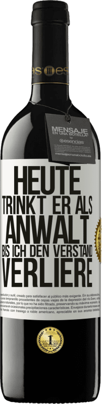 39,95 € Kostenloser Versand | Rotwein RED Ausgabe MBE Reserve Heute trinkt er als Anwalt. Bis ich den Verstand verliere Weißes Etikett. Anpassbares Etikett Reserve 12 Monate Ernte 2015 Tempranillo