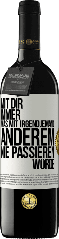 39,95 € Kostenloser Versand | Rotwein RED Ausgabe MBE Reserve Mit dir immer, was mit irgendjemand anderem nie passieren würde Weißes Etikett. Anpassbares Etikett Reserve 12 Monate Ernte 2015 Tempranillo