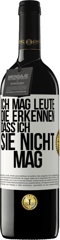 39,95 € Kostenloser Versand | Rotwein RED Ausgabe MBE Reserve Ich mag Leute, die erkennen, dass ich sie nicht mag Weißes Etikett. Anpassbares Etikett Reserve 12 Monate Ernte 2015 Tempranillo