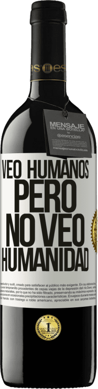 39,95 € Envío gratis | Vino Tinto Edición RED MBE Reserva Veo humanos, pero no veo humanidad Etiqueta Blanca. Etiqueta personalizable Reserva 12 Meses Cosecha 2015 Tempranillo