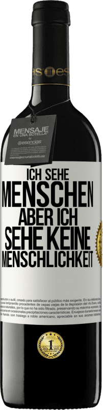 39,95 € Kostenloser Versand | Rotwein RED Ausgabe MBE Reserve Ich sehe Menschen, aber ich sehe keine Menschlichkeit Weißes Etikett. Anpassbares Etikett Reserve 12 Monate Ernte 2015 Tempranillo