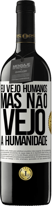 39,95 € Envio grátis | Vinho tinto Edição RED MBE Reserva Eu vejo humanos, mas não vejo a humanidade Etiqueta Branca. Etiqueta personalizável Reserva 12 Meses Colheita 2015 Tempranillo