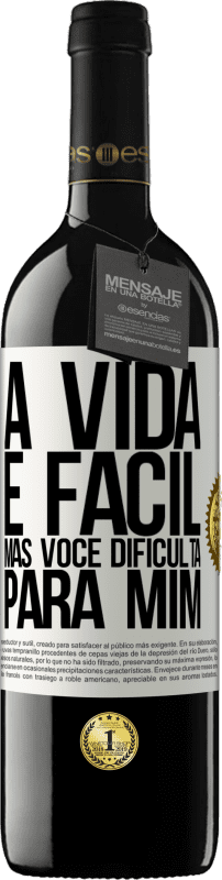 39,95 € Envio grátis | Vinho tinto Edição RED MBE Reserva A vida é fácil, mas você dificulta para mim Etiqueta Branca. Etiqueta personalizável Reserva 12 Meses Colheita 2015 Tempranillo