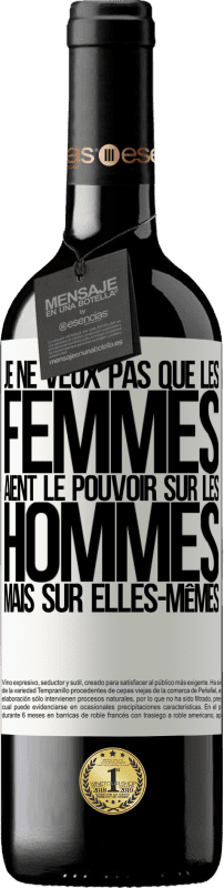 39,95 € Envoi gratuit | Vin rouge Édition RED MBE Réserve Je ne veux pas que les femmes aient le pouvoir sur les hommes, mais sur elles-mêmes Étiquette Blanche. Étiquette personnalisable Réserve 12 Mois Récolte 2015 Tempranillo