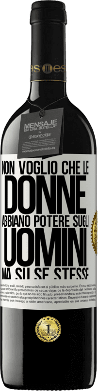 39,95 € Spedizione Gratuita | Vino rosso Edizione RED MBE Riserva Non voglio che le donne abbiano potere sugli uomini, ma su se stesse Etichetta Bianca. Etichetta personalizzabile Riserva 12 Mesi Raccogliere 2015 Tempranillo