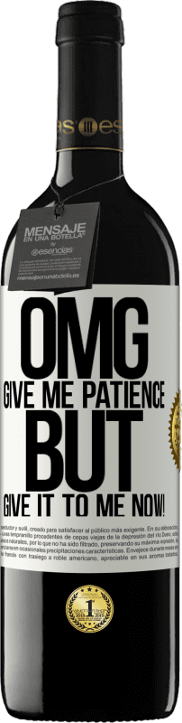 39,95 € Free Shipping | Red Wine RED Edition MBE Reserve my God, give me patience ... But give it to me NOW! White Label. Customizable label Reserve 12 Months Harvest 2015 Tempranillo