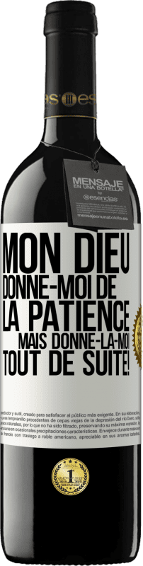 39,95 € Envoi gratuit | Vin rouge Édition RED MBE Réserve Mon Dieu, donne-moi de la patience. Mais donne-la-moi TOUT DE SUITE! Étiquette Blanche. Étiquette personnalisable Réserve 12 Mois Récolte 2015 Tempranillo