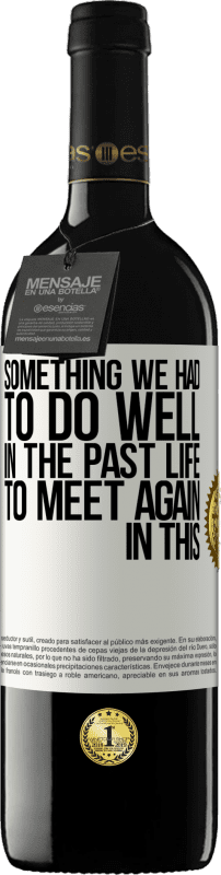 39,95 € 免费送货 | 红酒 RED版 MBE 预订 我们必须在来世做得更好的事情才能在这个世界再次相遇 白标. 可自定义的标签 预订 12 个月 收成 2016 Tempranillo