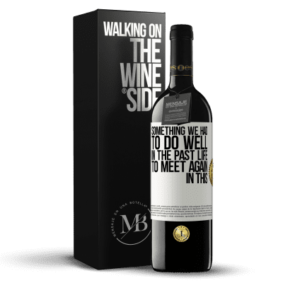 «Something we had to do well in the next life to meet again in this» RED Edition MBE Reserve