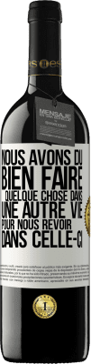 39,95 € Envoi gratuit | Vin rouge Édition RED MBE Réserve Nous avons dû bien faire quelque chose dans une autre vie pour nous revoir dans celle-ci Étiquette Blanche. Étiquette personnalisable Réserve 12 Mois Récolte 2014 Tempranillo