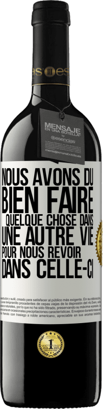 39,95 € Envoi gratuit | Vin rouge Édition RED MBE Réserve Nous avons dû bien faire quelque chose dans une autre vie pour nous revoir dans celle-ci Étiquette Blanche. Étiquette personnalisable Réserve 12 Mois Récolte 2015 Tempranillo