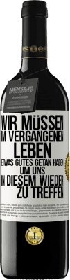 39,95 € Kostenloser Versand | Rotwein RED Ausgabe MBE Reserve Wir müssen im vergangenen Leben etwas Gutes getan haben, um uns in diesem wieder zu treffen Weißes Etikett. Anpassbares Etikett Reserve 12 Monate Ernte 2015 Tempranillo