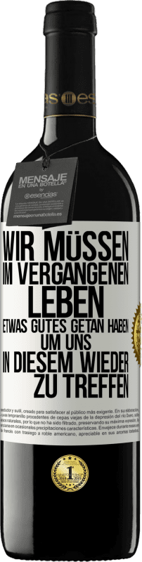 39,95 € Kostenloser Versand | Rotwein RED Ausgabe MBE Reserve Wir müssen im vergangenen Leben etwas Gutes getan haben, um uns in diesem wieder zu treffen Weißes Etikett. Anpassbares Etikett Reserve 12 Monate Ernte 2015 Tempranillo