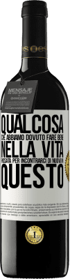 39,95 € Spedizione Gratuita | Vino rosso Edizione RED MBE Riserva Qualcosa che dovevamo fare bene nella prossima vita per incontrarci di nuovo in questo Etichetta Bianca. Etichetta personalizzabile Riserva 12 Mesi Raccogliere 2015 Tempranillo