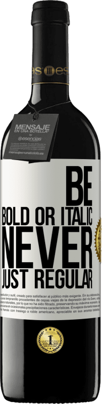 39,95 € 免费送货 | 红酒 RED版 MBE 预订 Be bold or italic, never just regular 白标. 可自定义的标签 预订 12 个月 收成 2015 Tempranillo