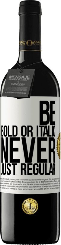 39,95 € 免费送货 | 红酒 RED版 MBE 预订 Be bold or italic, never just regular 白标. 可自定义的标签 预订 12 个月 收成 2016 Tempranillo