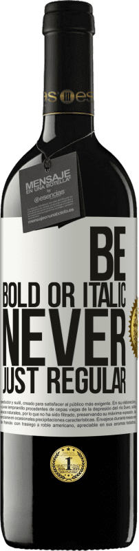 39,95 € Kostenloser Versand | Rotwein RED Ausgabe MBE Reserve Be bold or italic, never just regular Weißes Etikett. Anpassbares Etikett Reserve 12 Monate Ernte 2016 Tempranillo