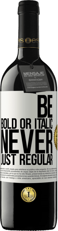 39,95 € Spedizione Gratuita | Vino rosso Edizione RED MBE Riserva Be bold or italic, never just regular Etichetta Bianca. Etichetta personalizzabile Riserva 12 Mesi Raccogliere 2015 Tempranillo