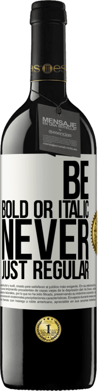 39,95 € Envio grátis | Vinho tinto Edição RED MBE Reserva Be bold or italic, never just regular Etiqueta Branca. Etiqueta personalizável Reserva 12 Meses Colheita 2015 Tempranillo