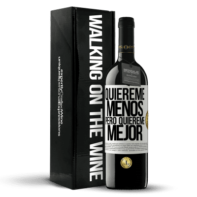 «Quiéreme menos, pero quiéreme mejor» Edición RED MBE Reserva