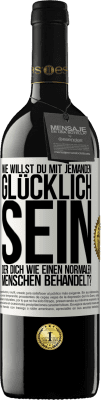 39,95 € Kostenloser Versand | Rotwein RED Ausgabe MBE Reserve Wie willst du mit jemandem glücklich sein, der dich wie einen normalen Menschen behandelt? Weißes Etikett. Anpassbares Etikett Reserve 12 Monate Ernte 2015 Tempranillo