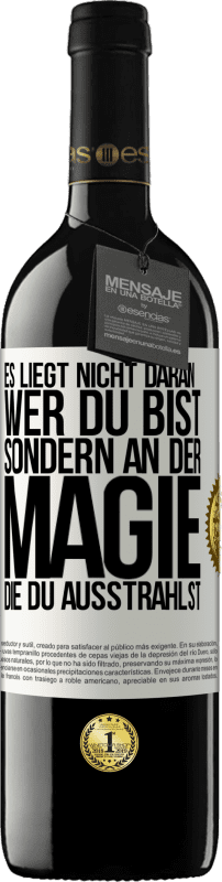 39,95 € Kostenloser Versand | Rotwein RED Ausgabe MBE Reserve Es liegt nicht daran, wer du bist, sondern an der Magie, die du ausstrahlst Weißes Etikett. Anpassbares Etikett Reserve 12 Monate Ernte 2015 Tempranillo