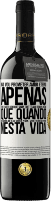 39,95 € Envio grátis | Vinho tinto Edição RED MBE Reserva Não vou prometer amor eterno, apenas tente fazer com que sinta que te amo todos os dias, que quando você acorda me olha, Etiqueta Branca. Etiqueta personalizável Reserva 12 Meses Colheita 2014 Tempranillo