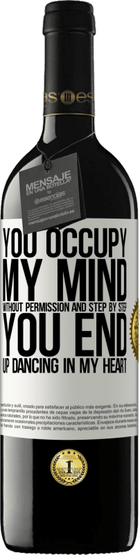 39,95 € Free Shipping | Red Wine RED Edition MBE Reserve You occupy my mind without permission and step by step, you end up dancing in my heart White Label. Customizable label Reserve 12 Months Harvest 2014 Tempranillo