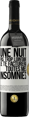 39,95 € Envoi gratuit | Vin rouge Édition RED MBE Réserve Une nuit pas trop lointaine, je te facturerai toutes mes insomnies Étiquette Blanche. Étiquette personnalisable Réserve 12 Mois Récolte 2014 Tempranillo