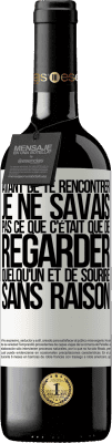 39,95 € Envoi gratuit | Vin rouge Édition RED MBE Réserve Avant de te rencontrer, je ne savais pas ce que c'était que de regarder quelqu'un et de sourire sans raison Étiquette Blanche. Étiquette personnalisable Réserve 12 Mois Récolte 2014 Tempranillo