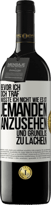 39,95 € Kostenloser Versand | Rotwein RED Ausgabe MBE Reserve Bevor ich dich traf, wusste ich nicht wie es ist, jemanden anzusehen und grundlos zu lächeln Weißes Etikett. Anpassbares Etikett Reserve 12 Monate Ernte 2015 Tempranillo