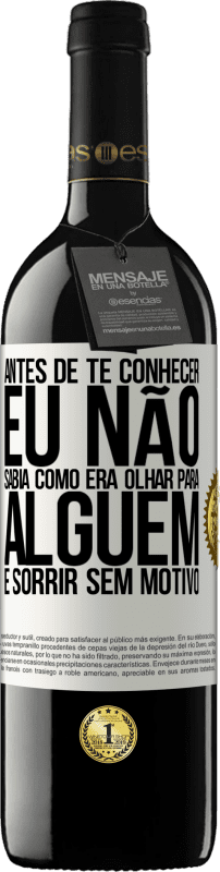 39,95 € Envio grátis | Vinho tinto Edição RED MBE Reserva Antes de te conhecer, eu não sabia como era olhar para alguém e sorrir sem motivo Etiqueta Branca. Etiqueta personalizável Reserva 12 Meses Colheita 2015 Tempranillo