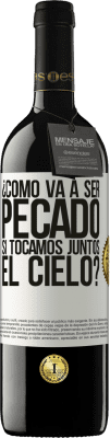 39,95 € Envío gratis | Vino Tinto Edición RED MBE Reserva ¿Cómo va a ser pecado si tocamos juntos el cielo? Etiqueta Blanca. Etiqueta personalizable Reserva 12 Meses Cosecha 2014 Tempranillo